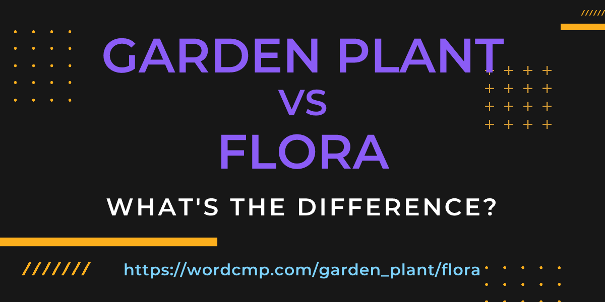 Difference between garden plant and flora