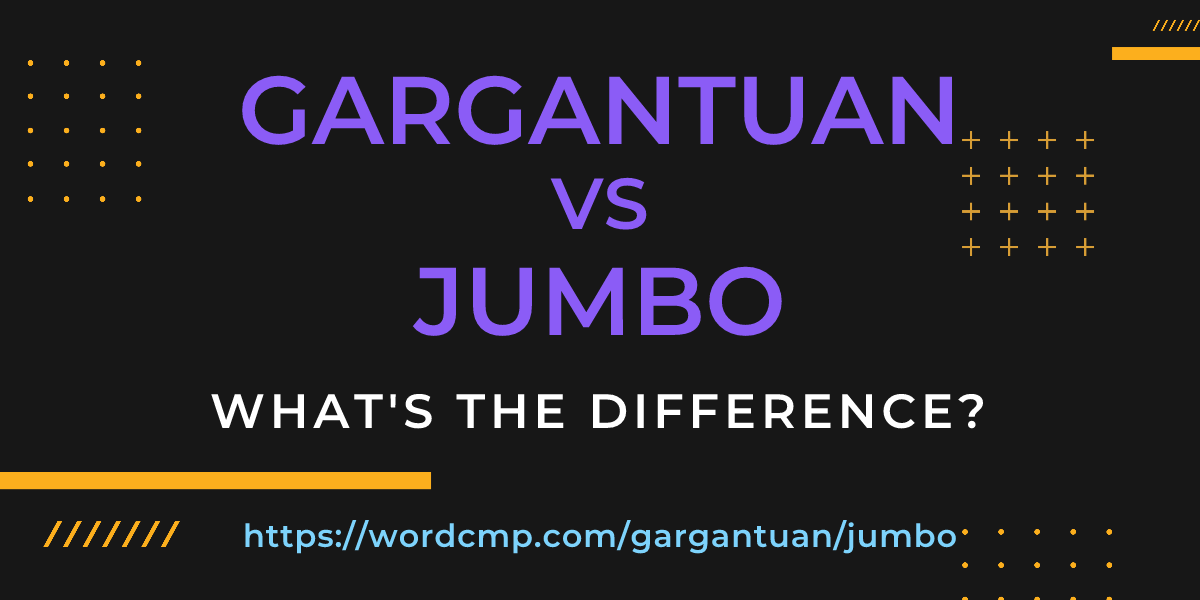 Difference between gargantuan and jumbo
