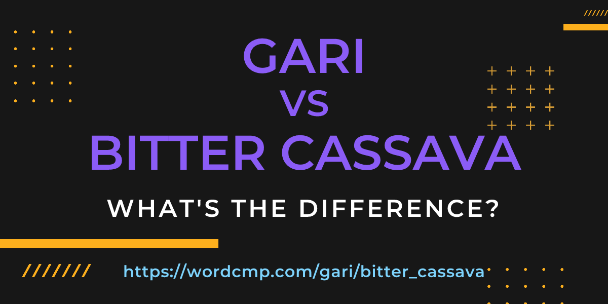 Difference between gari and bitter cassava