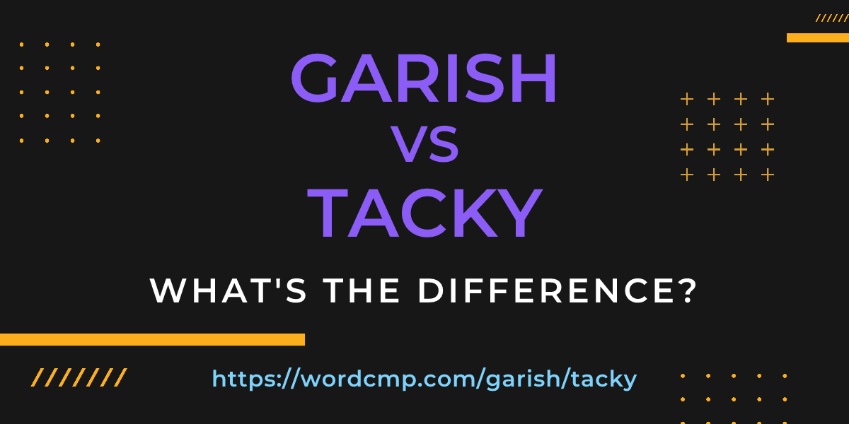 Difference between garish and tacky