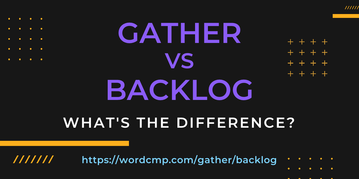 Difference between gather and backlog