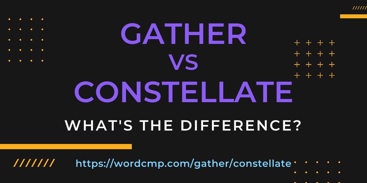Difference between gather and constellate