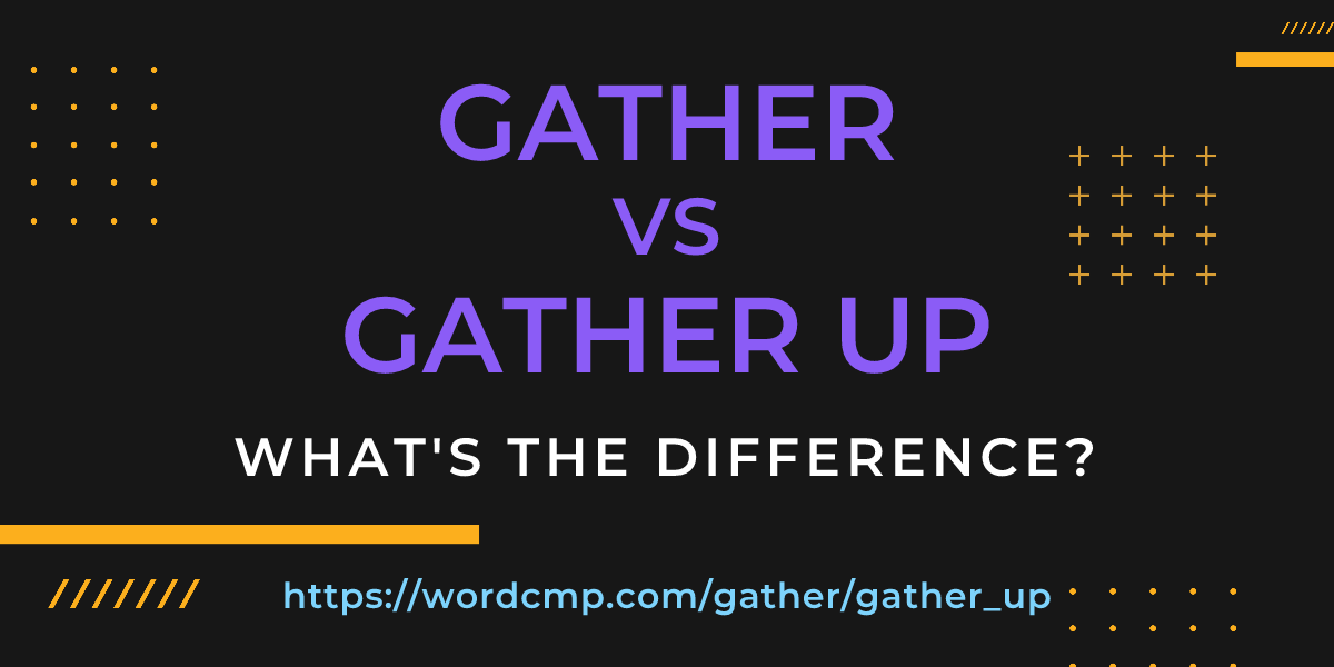Difference between gather and gather up