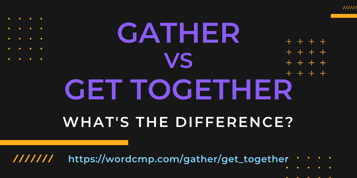 Difference between gather and get together