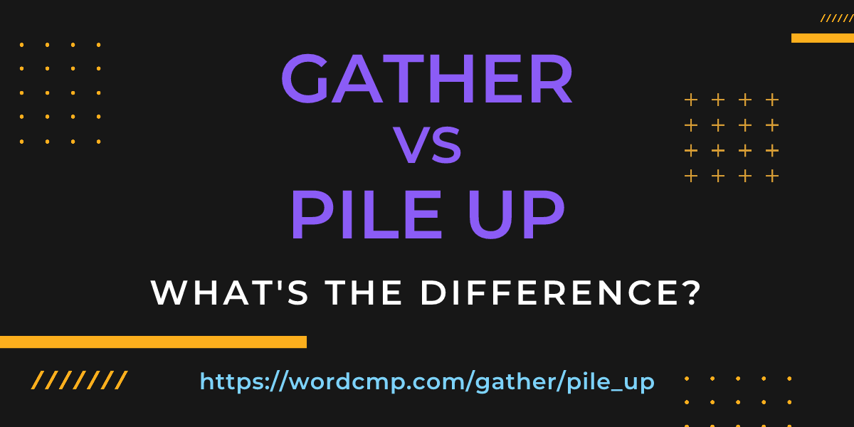 Difference between gather and pile up