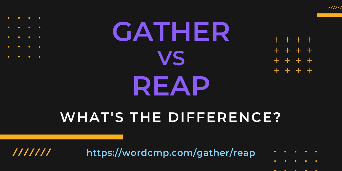 Difference between gather and reap
