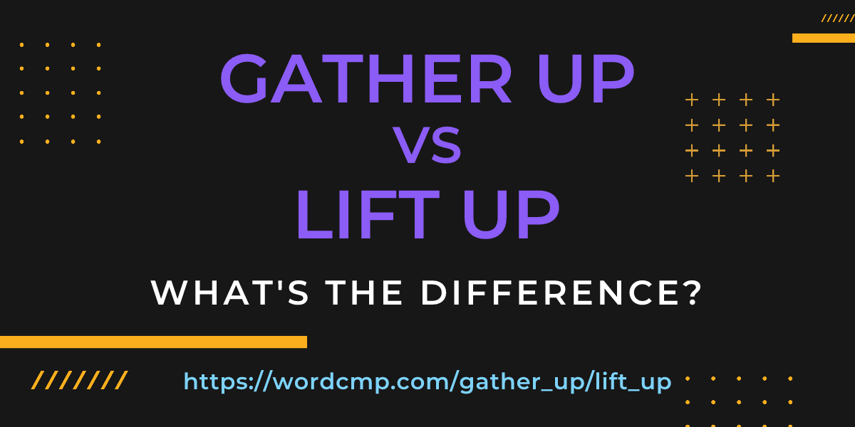 Difference between gather up and lift up
