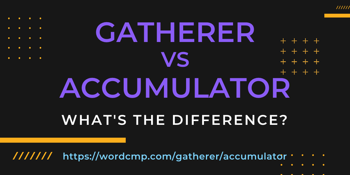 Difference between gatherer and accumulator