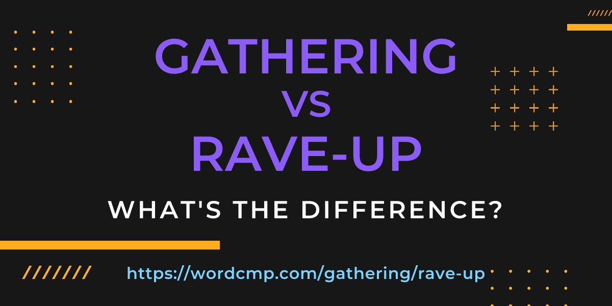 Difference between gathering and rave-up