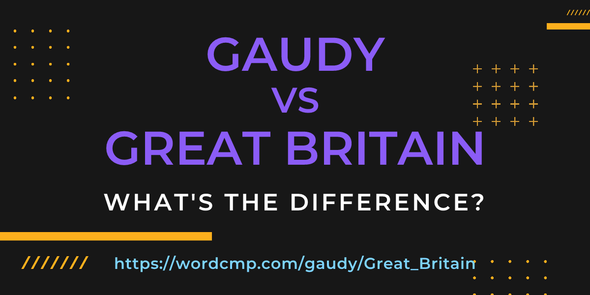 Difference between gaudy and Great Britain