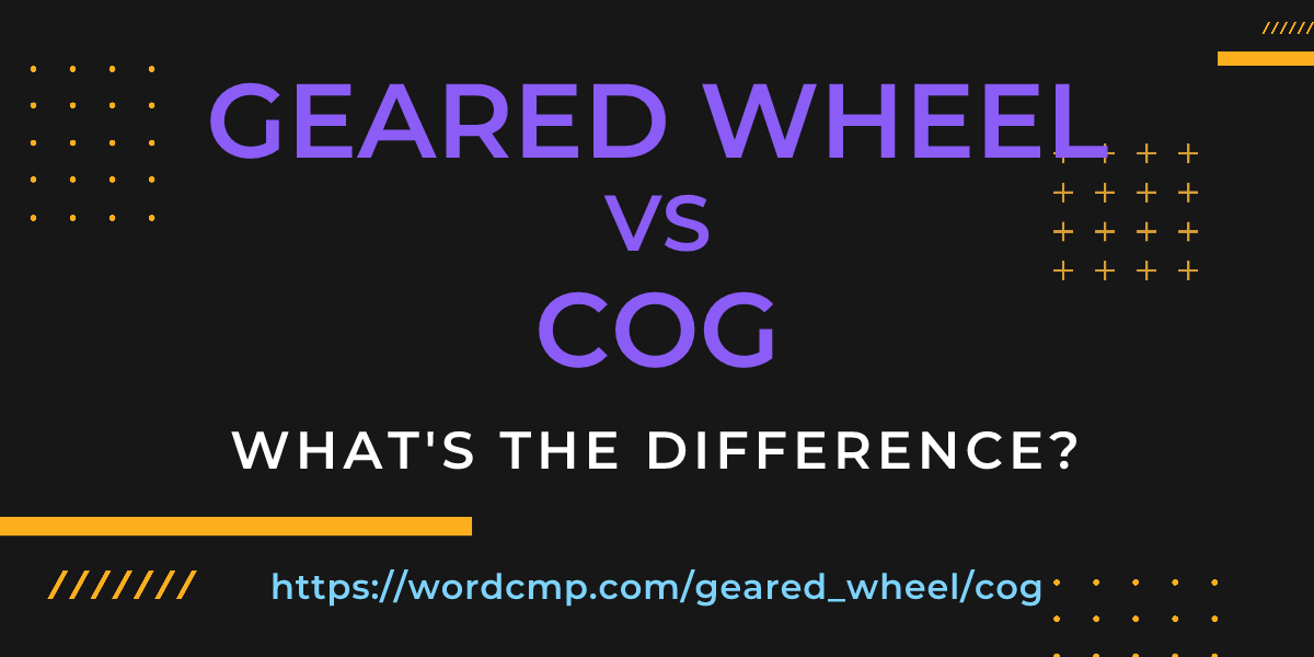 Difference between geared wheel and cog