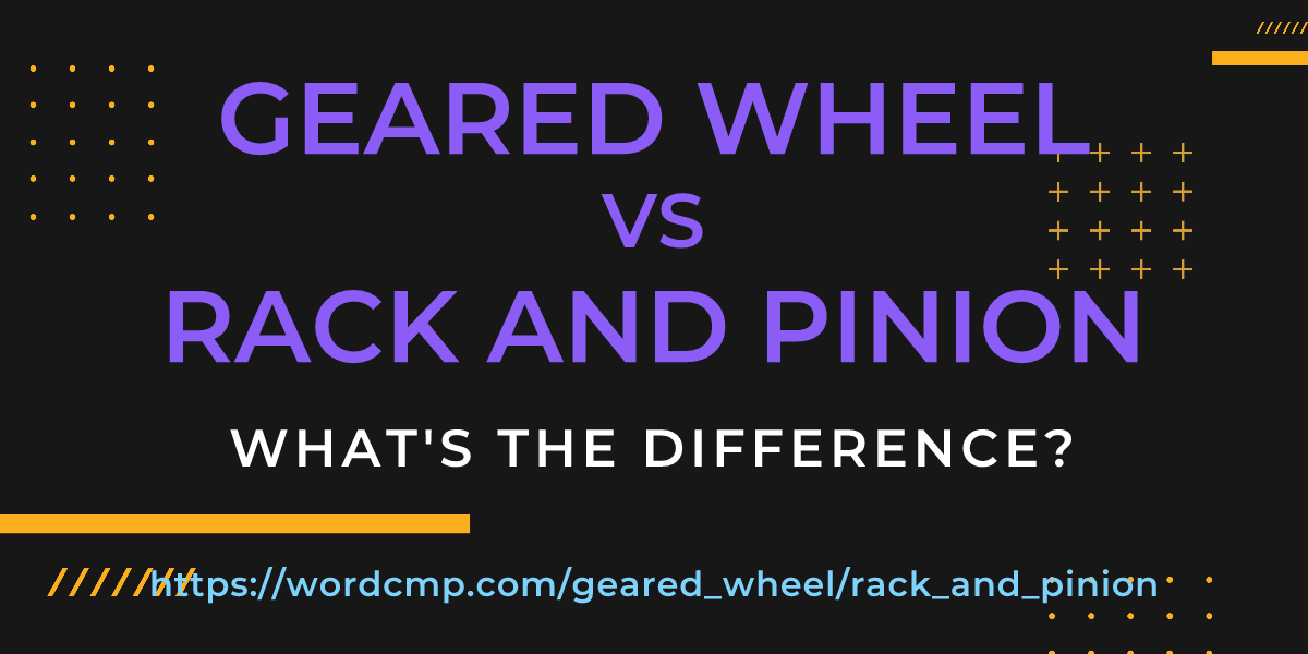 Difference between geared wheel and rack and pinion