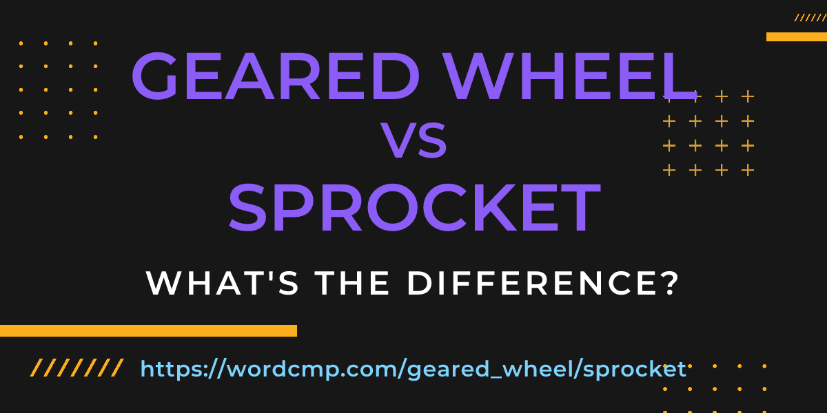 Difference between geared wheel and sprocket