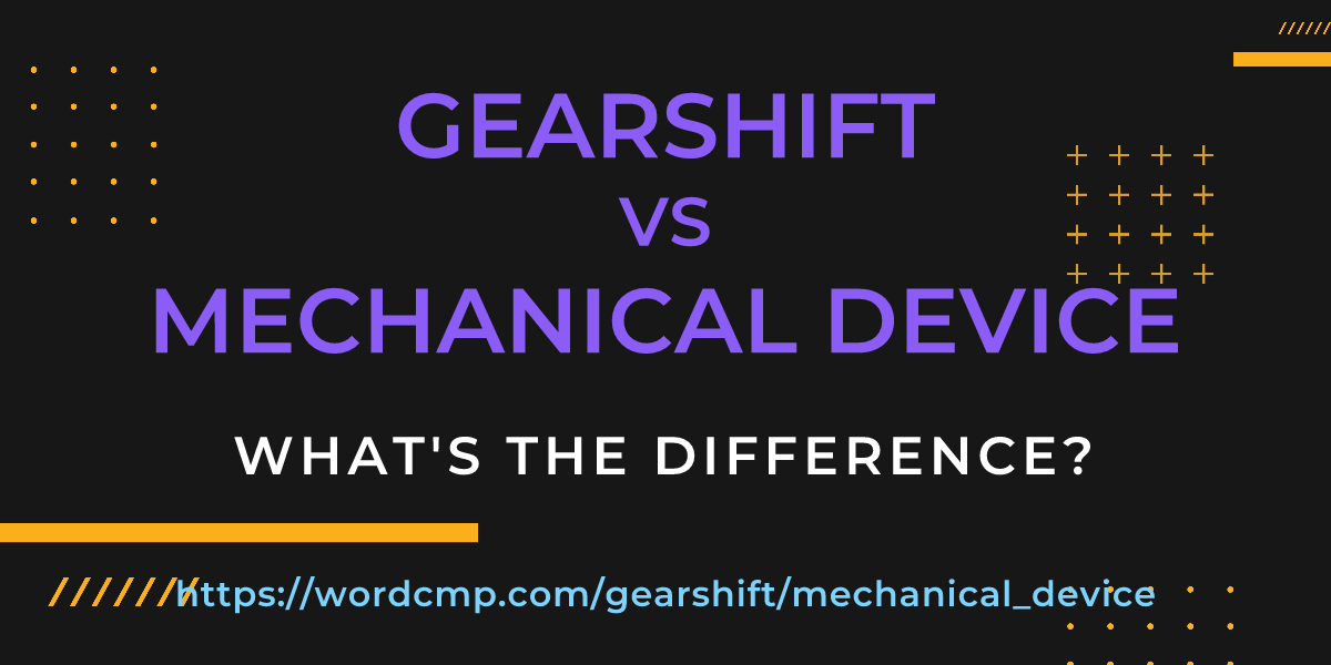 Difference between gearshift and mechanical device