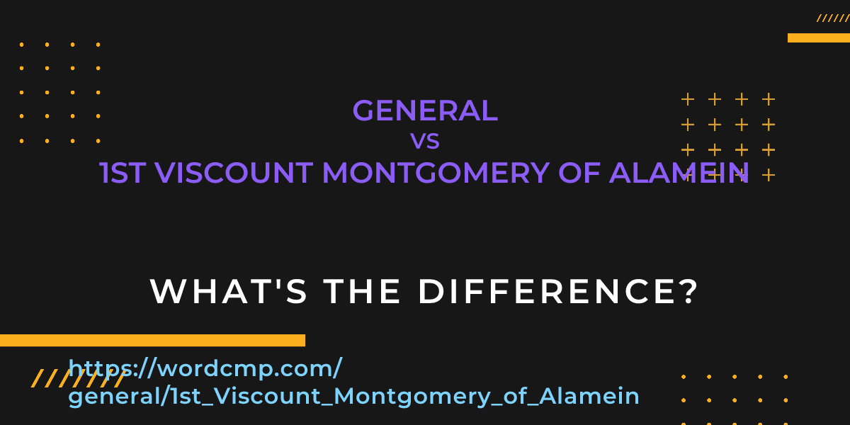 Difference between general and 1st Viscount Montgomery of Alamein
