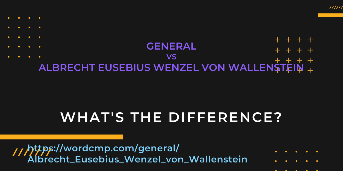 Difference between general and Albrecht Eusebius Wenzel von Wallenstein