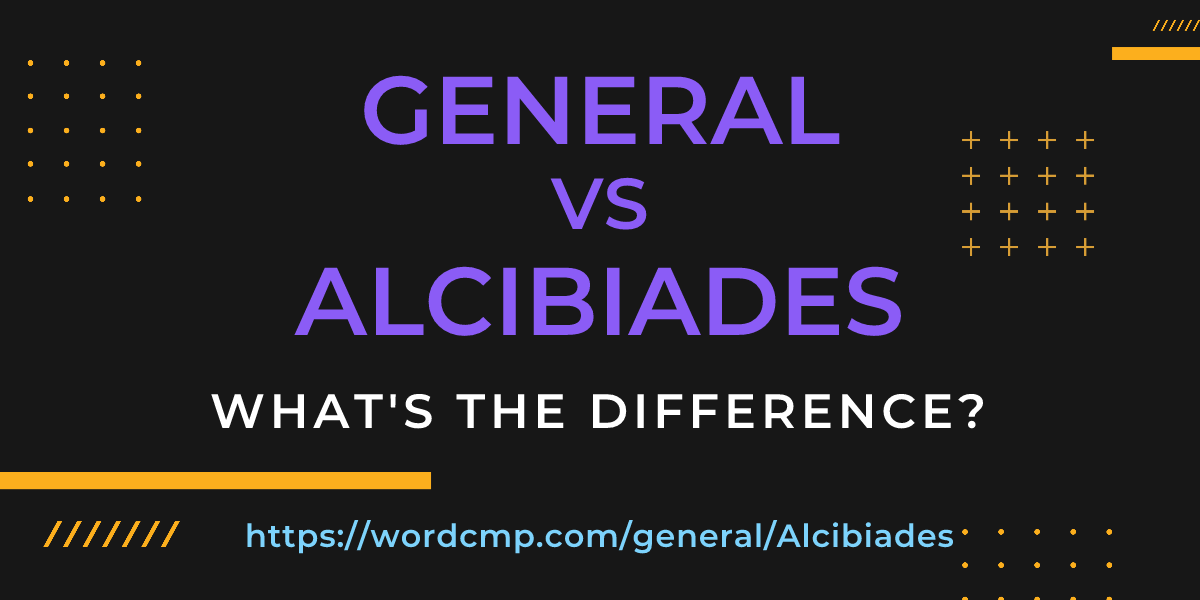 Difference between general and Alcibiades