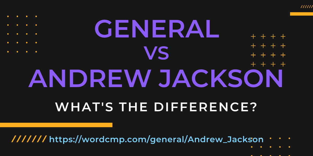 Difference between general and Andrew Jackson