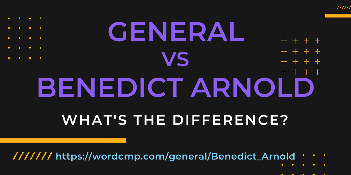 Difference between general and Benedict Arnold