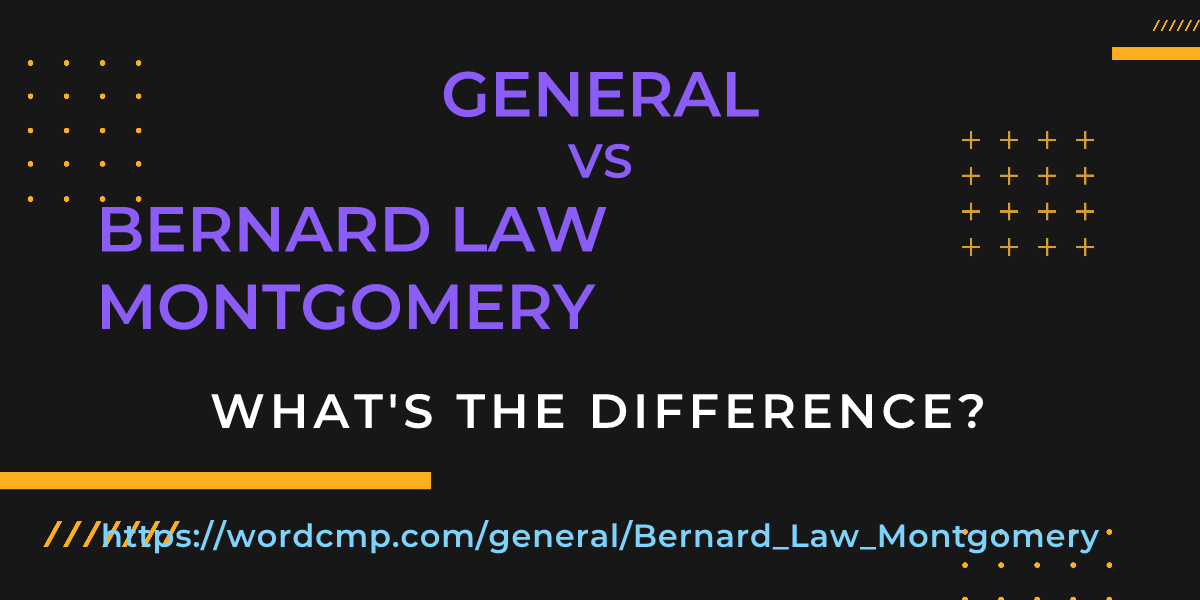 Difference between general and Bernard Law Montgomery