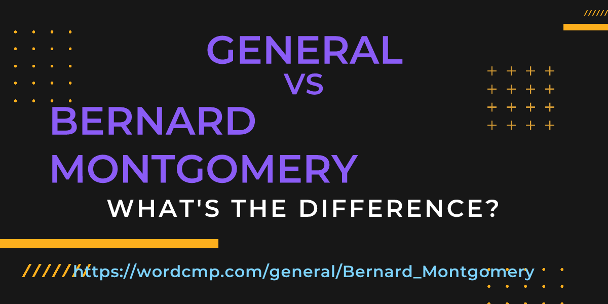 Difference between general and Bernard Montgomery