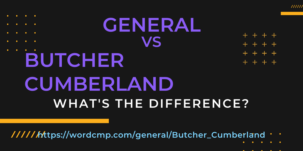 Difference between general and Butcher Cumberland