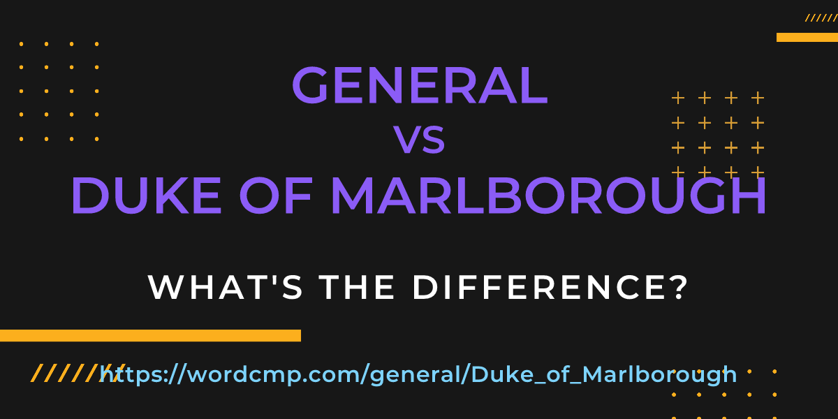 Difference between general and Duke of Marlborough