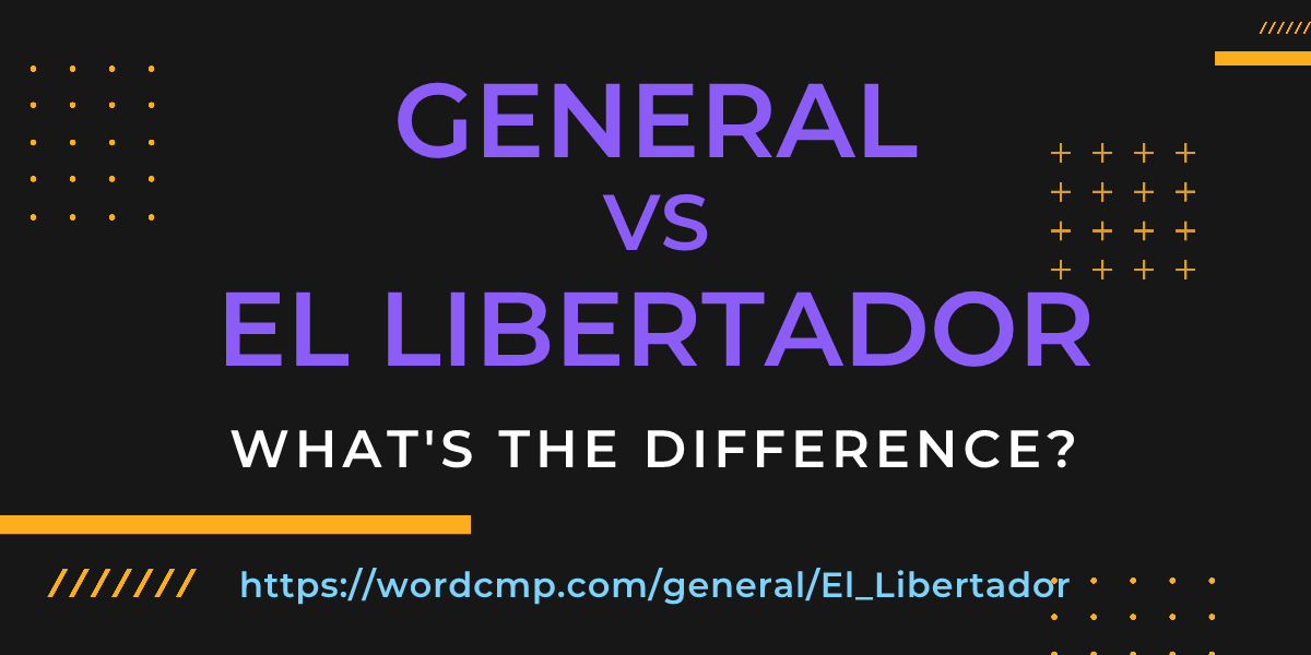 Difference between general and El Libertador