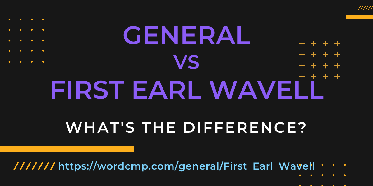 Difference between general and First Earl Wavell