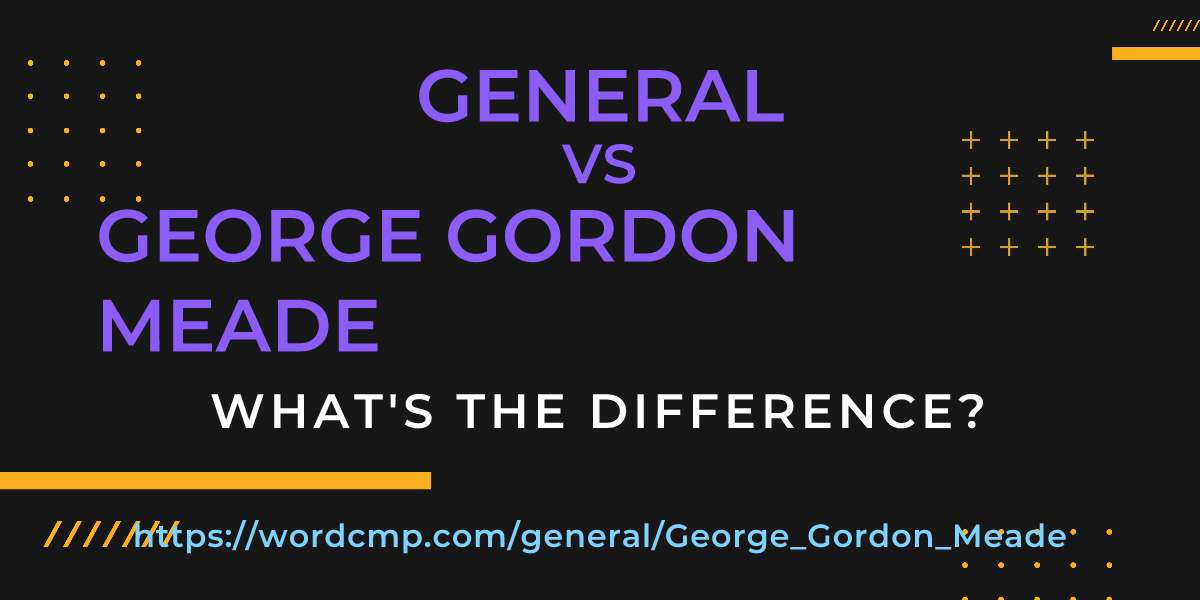 Difference between general and George Gordon Meade