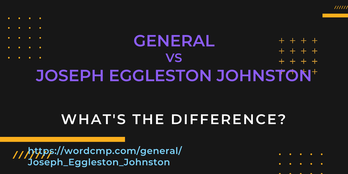 Difference between general and Joseph Eggleston Johnston