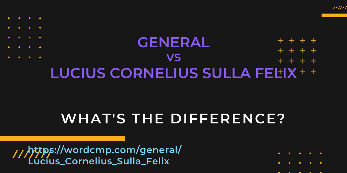 Difference between general and Lucius Cornelius Sulla Felix