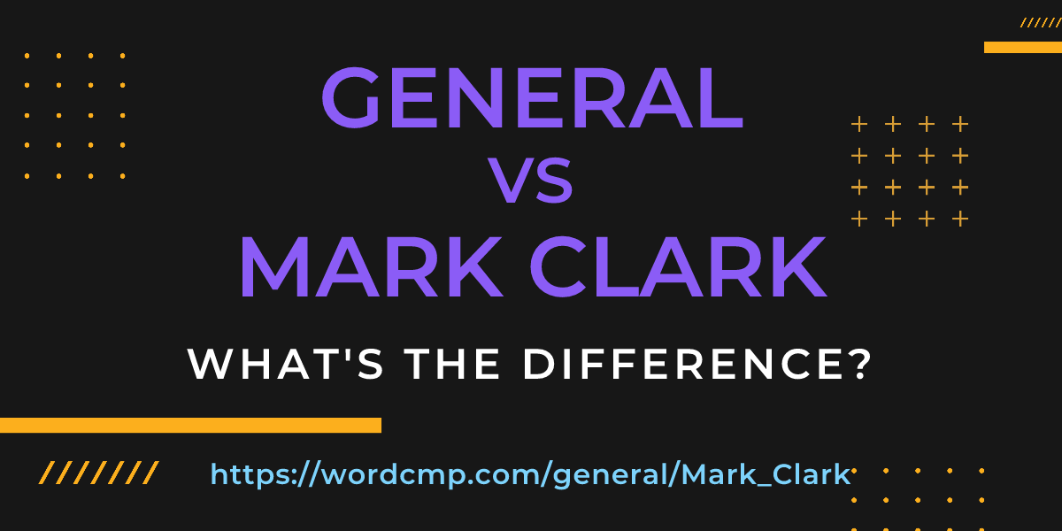Difference between general and Mark Clark