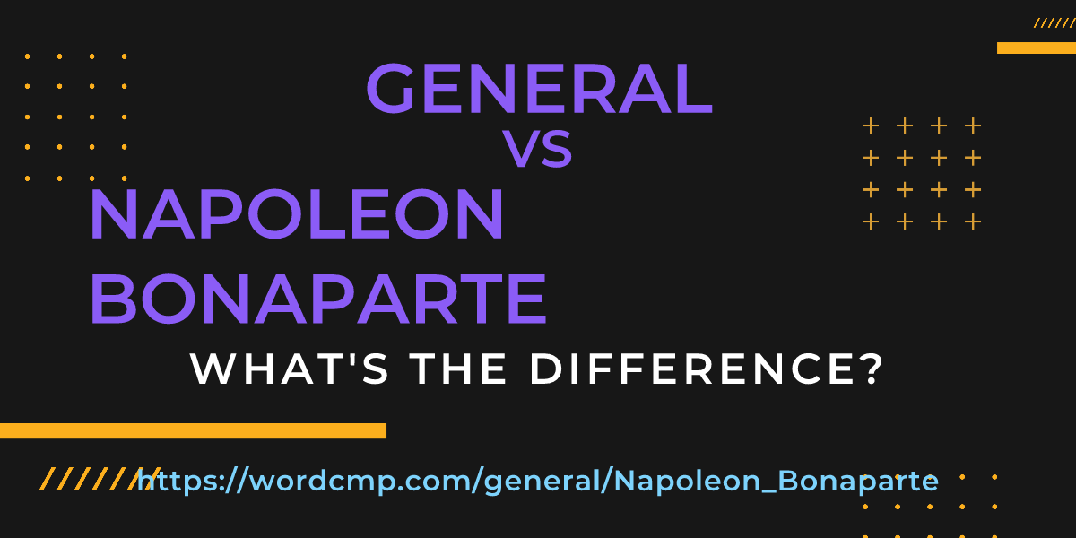 Difference between general and Napoleon Bonaparte