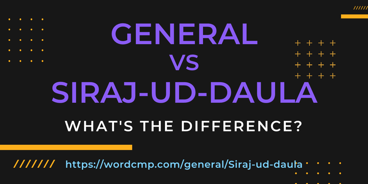 Difference between general and Siraj-ud-daula