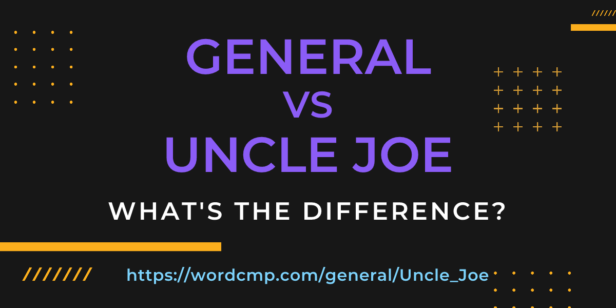 Difference between general and Uncle Joe
