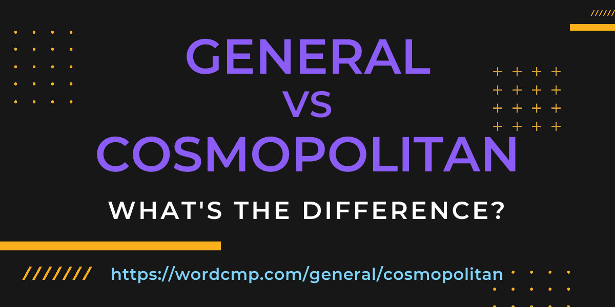 Difference between general and cosmopolitan
