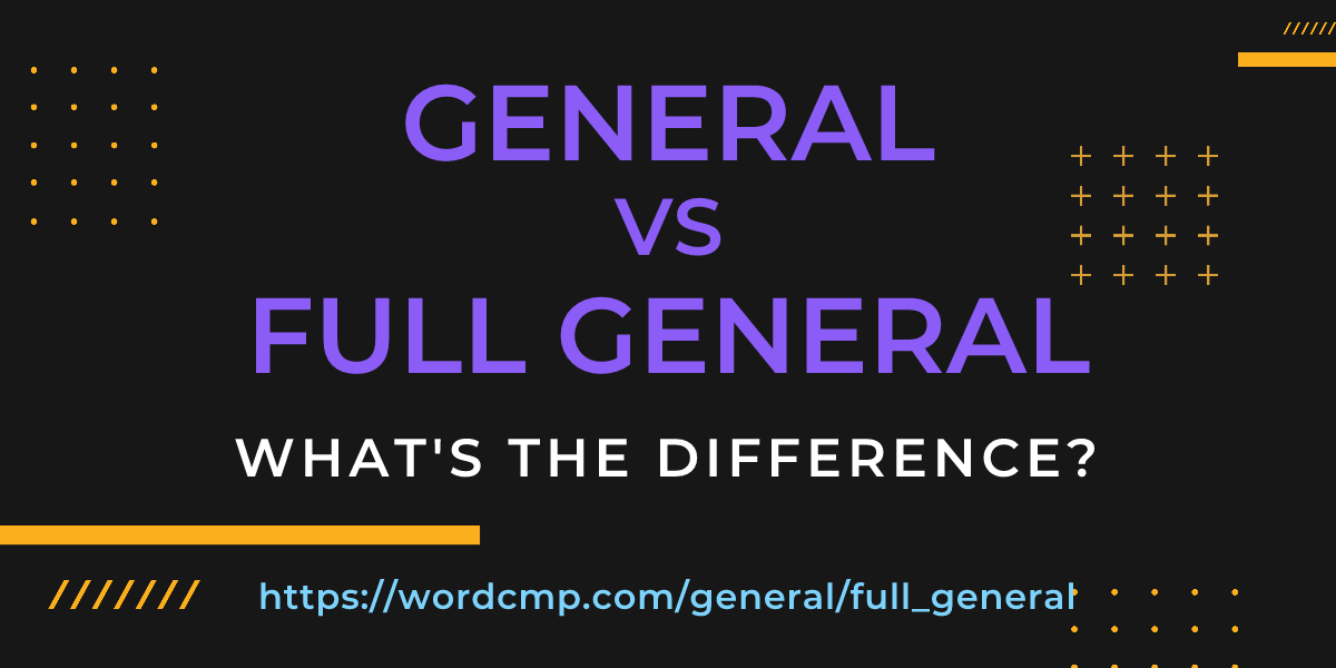 Difference between general and full general