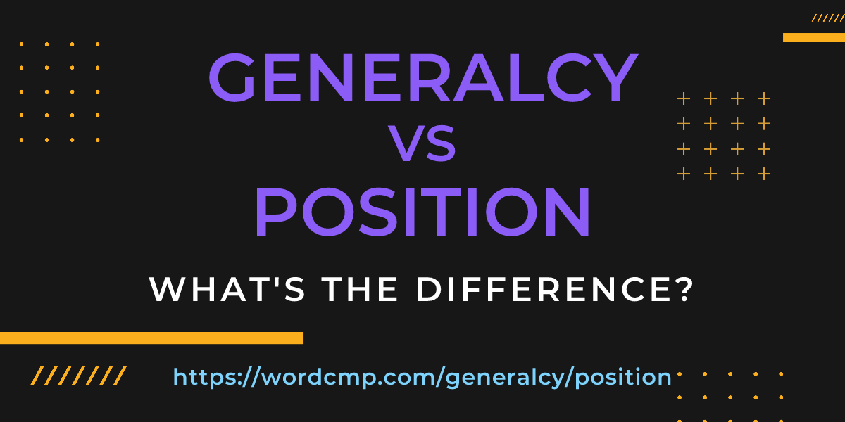 Difference between generalcy and position