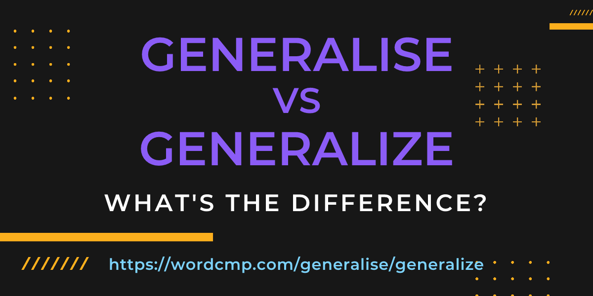 Difference between generalise and generalize