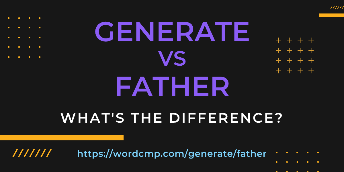 Difference between generate and father