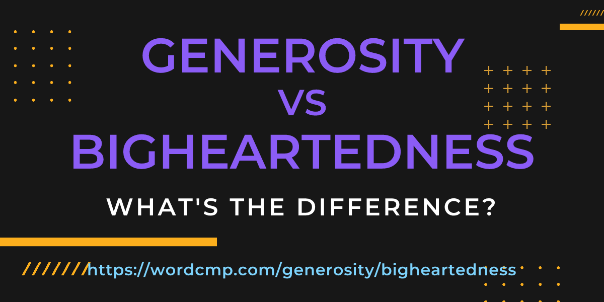 Difference between generosity and bigheartedness