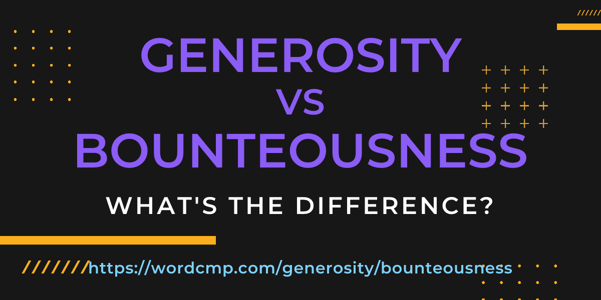 Difference between generosity and bounteousness