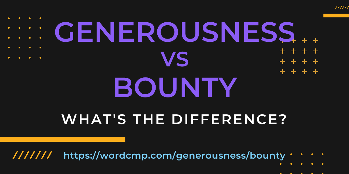 Difference between generousness and bounty
