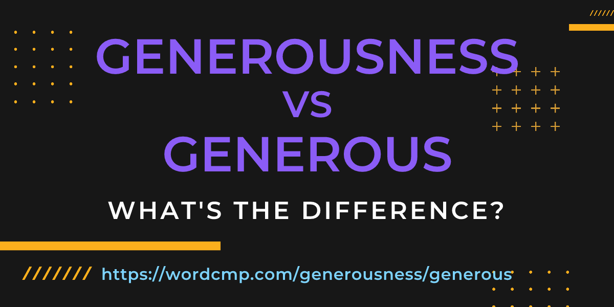 Difference between generousness and generous