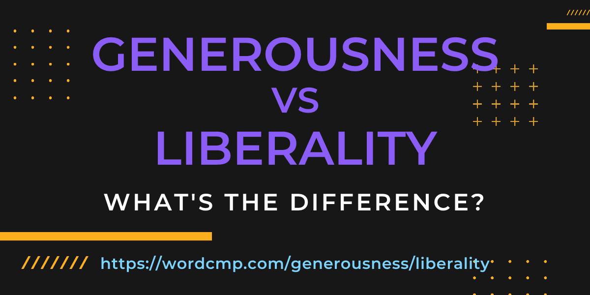 Difference between generousness and liberality