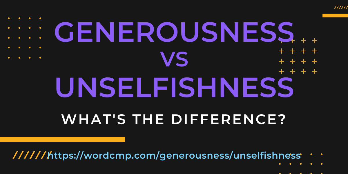 Difference between generousness and unselfishness