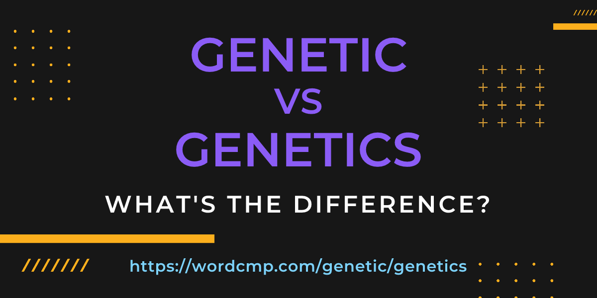 Difference between genetic and genetics