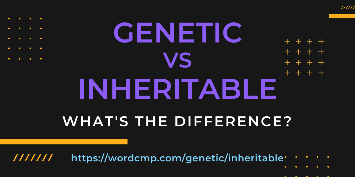Difference between genetic and inheritable