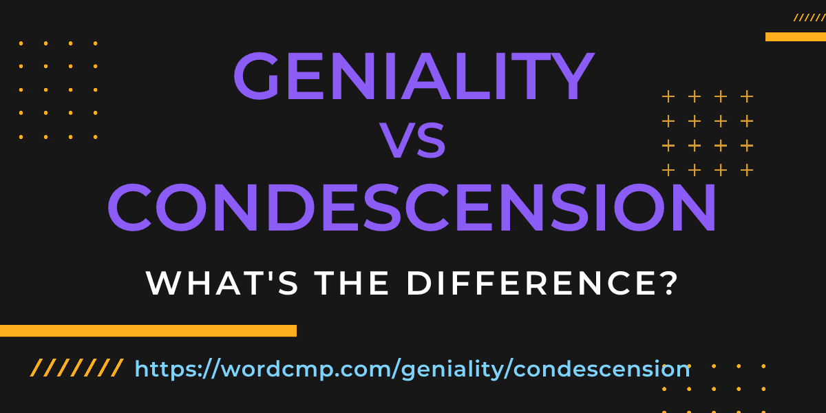 Difference between geniality and condescension